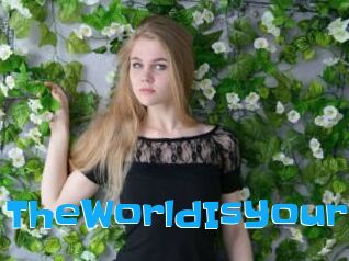 TheWorldIsYour