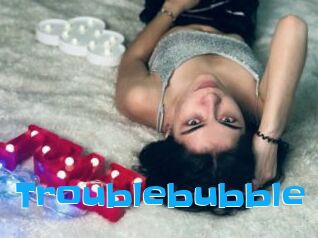 Troublebubble